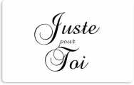 
			                        			Juste pour toi